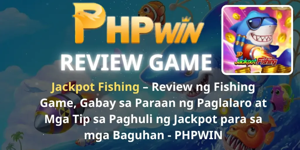 Jackpot Fishing – Review ng Fishing Game, Gabay sa Paraan ng Paglalaro at Mga Tip sa Paghuli ng Jackpot para sa mga Baguhan - PHPWIN 13 review jackbot fising Phpwin